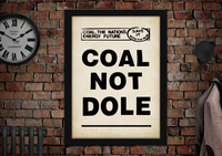 Coal Not Dole Poster